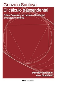 EL CALCULO TRASCENDENTAL GILLES DELEUZE Y EL CALCULO DIFERENCIAL - GONZALO SANTAYA