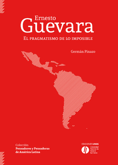 ERNESTO GUEVARA EL PRAGMATISMO DE LO IMPOSIBLE - GERMAN PINAZO