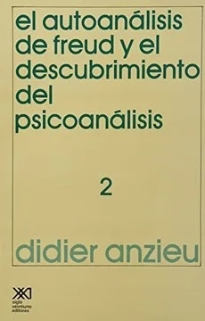 AUTOANALISIS DE FREUD 2 Y EL DESCUBRIMIENTO DEL PSICOANALISIS - ANZIEU DIDIER