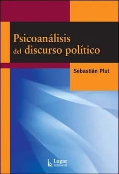 PSICOANALISIS DEL DISCURSO POLITICO ED 2012 - PLUT SEBASTIAN