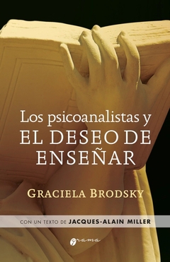 LOS PSICOANALISTAS Y EL DESEO DE ENSEÑAR - GRACIELA BRODSKY