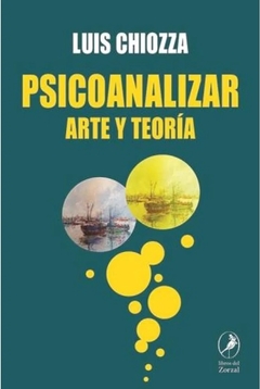 PSICOANALIZAR ARTE Y TEORIA - CHIOZZA LUIS