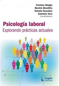 PSICOLOGIA LABORAL EXPLORANDO PRACTICAS ACTUALES - WEIGLE C BENDITTO B