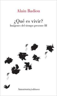 QUE ES VIVIR IMAGENES DEL TIEMPO PRESENTE 3 - BADIOU ALAIN