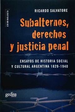 SUBALTERNOS DERECHOS Y JUSTICIA PENAL 1829 1940 HI - SALVATORE RICARDO