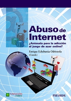 ABUSO DE INTERNET ANTESALA PARA LA ADICCION AL JUE - ECHEBURUA ODRIOZOLA