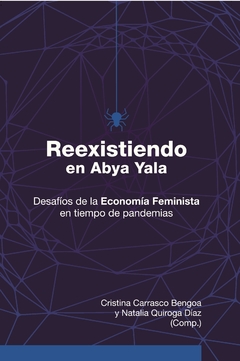 REEXISTIENDO EN ABYA YALA DESAFIOS DE LA ECONOMIA FEMINISTA - CARRASCO BENGOA C QUIROGA DIAZ