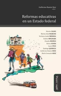REFORMAS EDUCATIVAS EN UN ESTADO FEDERAL - GUILLERMO RAMON RUIZ EDITOR