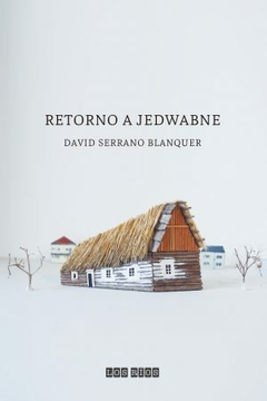RETORNO A JEDWABNE - DAVID SERRANO BLANQUER