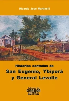 HISTORIAS CONTADAS DE SAN EUGENIO YBIPORA GENERAL - MARTINELLI RICARDO J