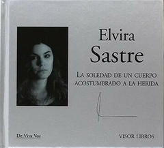 LA SOLEDAD DE UN CUERPO ACOSTUMBRADO A LA HERIDA CON CD AUDIO - ELVIRA SASTRE