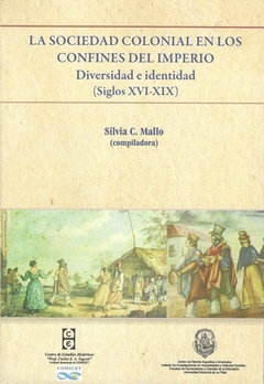 SOCIEDAD COLONIAL EN LOS CONFINES DEL IMPERIO - MALLO SIVIA Y OTROS