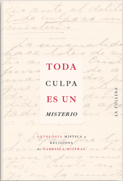 TODA CULPA ES UN MISTERIO ANTOLOGIA MISTICA - MISTRAL GABRIELA - comprar online