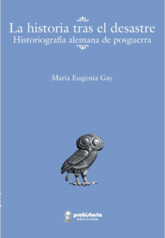 HISTORIA TRAS EL DESASTRE HISTORIOGRAFIA ALEMANA P - GAY MARIA EUGENIA