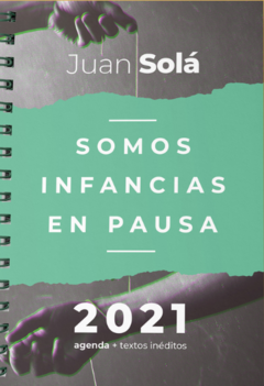 SOMOS INFANCIAS EN PAUSA AGENDA 2021 - SOLA JUAN