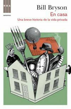 EN CASA UNA BREVE HISTORIA DE LA VIDA PRIVADA - BRYSON BILL