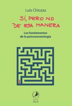 SI PERO NO DE ESA MANERA FUNDAMENTOS PSICOSOMATOLOGÍA - CHIOZZA LUIS