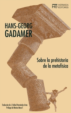 SOBRE LA PREHISTORIA DE LA METAFISICA - GADAMER HANS GEORG