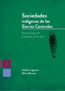 SOCIEDADES INDIGENAS DE LAS SIERRAS CENTRALES - ANDRES LAGUENS MIRTA BONNIN