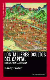 TALLERES OCULTOS DEL CAPITAL UN MAPA PARA LA IZQUIERDA - FRASER NANCY