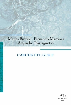 CAUCES DEL GOCE - BUTTINI MATIAS MARTINEZ FERNANDO ROSTAGNOTTO ALEJANDRO