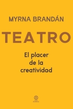 TEATRO - EL PLACER DE LA CREATIVIDAD - MYRNA BRANDAN