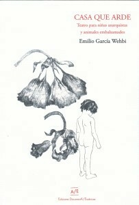 CASA QUE ARDE TEATRO PARA NIÑAS ANARQUISTAS - GARCIA WEHBI EMILIO