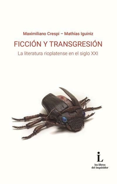 FICCION Y TRANSGRESION LA LITERATURA RIOPLATENSE EN EL SIGLO XXI - MAXIMILIANO CRESPI MATHIAS IGUINIZ