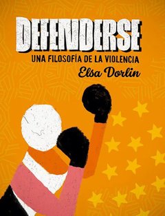 DEFENDERSE UNA FILOSOFIA DE LA VIOLENCIA - DORLIN ELSA