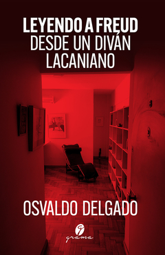 LEYENDO A FREUD DESDE EL DIVAN LACANIANO ED 2021 - DELGADO OSVALDO