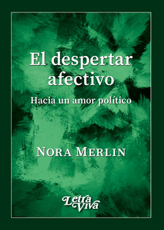 EL DESPERTAR AFECTIVO HACIA UN AMOR POLITICO - NORA MERLIN