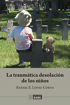 LA TRAUMATICA DESOLACION DE LOS NIÑOS - LOPEZ CORVO RAFAEL