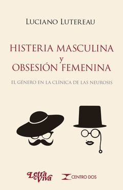 HISTERIA MASCULINA Y OBSESION FEMENINA - LUTEREAU, LUCIANO.