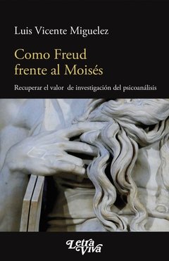 COMO FREUD FRENTE AL MOISES - MIGUELEZ LUIS VICENTE