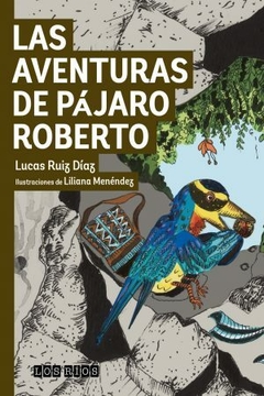 LAS AVENTURAS DE PAJARO ROBERTO - LUCAS RUIZ DIAZ
