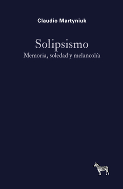 SOLIPSISMO MEMORIA SOLEDAD Y MELANCOLIA - CLAUDIO MARTYNIUK