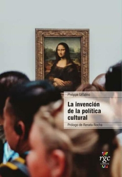 LA INVENCION DE LA POLITICA CULTURAL - URFALINO