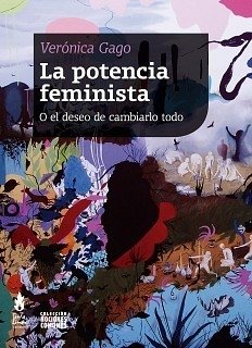 POTENCIA FEMINISTA O EL DESEO DE CAMBIARLO TODO - GAGO VERONICA