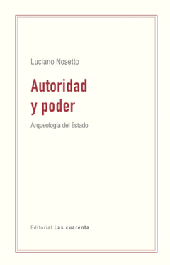 AUTORIDAD Y PODER ARQUEOLOGIA DEL ESTADO - NOSETTO LUCIANO