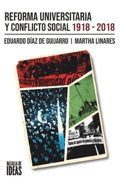 REFORMA UNIVERSITARIA Y CONFLICTO SOCIAL 1918 2018 - DIAZ DE GUIJARRO