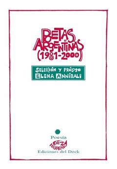 POETAS ARGENTINAS 1981 2000 - ELENA ANNIBALI SELECCION Y PROLOGO