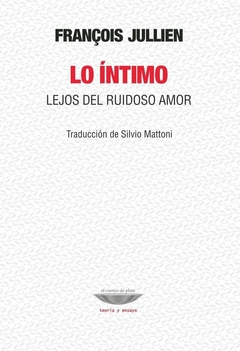 LO INTIMO LEJOS DEL RUIDOSO AMOR - JULLIEN FRANCOIS