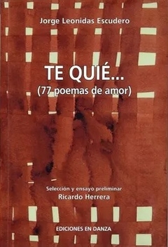 TE QUIE 77 POEMAS DE AMOR - ESCUDERO JORGE LEONIDAS