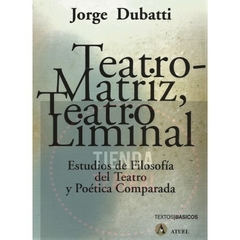 TEATRO MATRIZ TEATRO LIMINAL - DUBATTI JORGE
