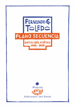 PLANO SECUENCIA ANTOLOGÍA POÉTICA 1998 2018 - TOLEDO FERNANDO