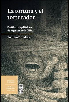 LA TORTURA Y EL TORTURADOR PERFILES PSIQUIATRICOS - RODRIGO DRESDNER