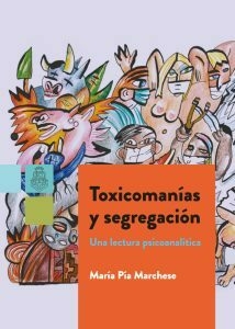 TOXICOMANIAS Y SEGREGACION - MARIA PIA MARCHESE