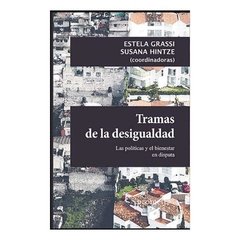 TRAMAS DE LA DESIGUALDAD POLITICAS Y EL BIENESTAR - GRASSI E HINTZE S