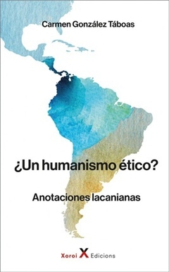 UN HUMANISMO ETICO ANOTACIONES LACANIANAS - GONZALEZ TABOAS CARMEN