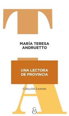 UNA LECTORA DE PROVINCIA - MARIA TERESA ANDRUETTO